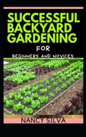 Successful Backyard Gardening for Beginners and Novices
