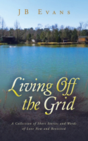 Living Off the Grid: A Collection of Short Stories and Words of Love New and Revisited