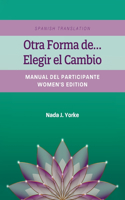 Another Way...Choosing to Change: Facilitator Guide - Women's Edition, 26 Week Curriculum