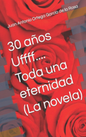 30 años Uffff.... Toda una eternidad (La novela)