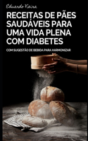 Pães Saudáveis: Receitas para Uma Vida Plena com Diabetes