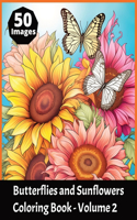 Butterflies and Sunflowers Coloring Book Volume 2: Featuring 50 beautiful butterfly and sunflower images to color in. Suitable for both kids and adults