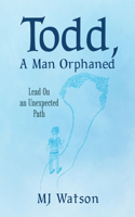 Todd, A Man Orphaned: Lead On an Unexpected Path