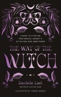 Way of the Witch: A Guide to Starting Your Magical Journey and Activating Your Inner Power