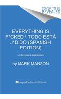 Everything Is F*cked \ Todo EstÃ¡ J*dido (Spanish Edition): Un Libro Sobre Aspiraciones: Un Libro Sobre Aspiraciones