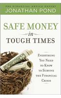 Safe Money in Tough Times: Everything You Need to Know to Survive the Financial Crisis