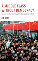 Middle Class Without Democracy: Economic Growth and the Prospects for Democratization in China