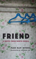 Friend: A Novel from North Korea