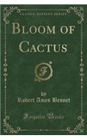 Bloom of Cactus (Classic Reprint)