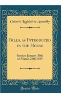 Bills, as Introduced in the House: Session January 30th to March 28th 1929 (Classic Reprint): Session January 30th to March 28th 1929 (Classic Reprint)