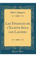 Les Finances de l'Egypte Sous les Lagides (Classic Reprint)