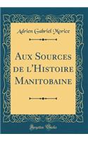 Aux Sources de l'Histoire Manitobaine (Classic Reprint)