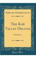 The Kaw Valley Deluge: With Poems (Classic Reprint)