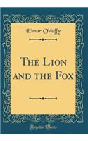The Lion and the Fox (Classic Reprint)