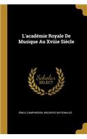 L'académie Royale De Musique Au Xviiie Siècle