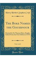 The Boke Named the Gouernour, Vol. 2 of 2: Deuised by Sir Thomas Elyot, Knight, Edited From the First Edition of 1531 (Classic Reprint)