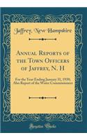 Annual Reports of the Town Officers of Jaffrey, N. H: For the Year Ending January 31, 1939; Also Report of the Water Commissioners (Classic Reprint): For the Year Ending January 31, 1939; Also Report of the Water Commissioners (Classic Reprint)