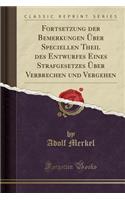 Fortsetzung Der Bemerkungen Ã?ber Speciellen Theil Des Entwurfes Eines Strafgesetzes Ã?ber Verbrechen Und Vergehen (Classic Reprint)