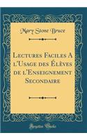 Lectures Faciles a l'Usage Des Ã?lÃ¨ves de l'Enseignement Secondaire (Classic Reprint)