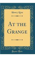 At the Grange (Classic Reprint)