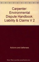 Carpenter: Environmental Dispute Handbook: Liability & Claims V 2