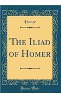 The Iliad of Homer (Classic Reprint)
