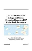 The World Market for Collages and Similar Decorative Plaques: A 2007 Global Trade Perspective
