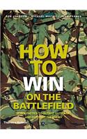 How to Win on the Battlefield: 25 Key Tactics to Outwit, Outflank and Outfight the Enemy