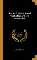 How to Organize Round Tables for Mother's Association