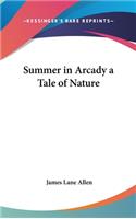 Summer in Arcady a Tale of Nature