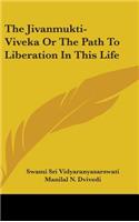 The Jivanmukti-Viveka Or The Path To Liberation In This Life