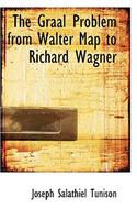 The Graal Problem from Walter Map to Richard Wagner: (English)