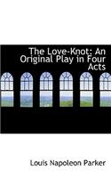 The Love-Knot: An Original Play in Four Acts