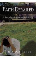 Faith Derailed: A Story of Greed, Power and Redemption