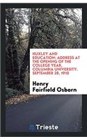 Huxley and Education: Address at the Opening of the College Year, Columbia University. September 28, 1910