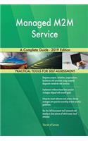 Managed M2M Service A Complete Guide - 2019 Edition
