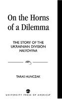 On the Horns of a Dilemma: The Story of the Ukrainian Division Halychyna(English)