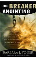 Breaker Anointing: Discover How Our Gate-Crashing, Wall-Breaking God Brings Victory to Every Area of Life