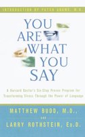 You Are What You Say: A Harvard Doctor's Six-Step Proven Program for Transforming Stress Through the Power of Language