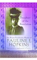 Daughter of the Revolution: The Major Nonfiction Works of Pauline Hopkins