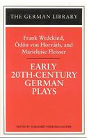 Early 20th-Century German Plays: Frank Wedekind, Odon Von Horvath, and Marieluise Fleisser