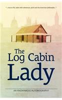 The Log Cabin Lady - An Anonymous Autobiography
