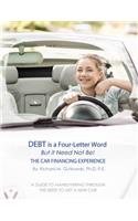 Debt Is a Four-Letter Word, But It Need Not Be!: The Car Financing Experience