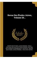 Revue Des Études Juives, Volume 26...