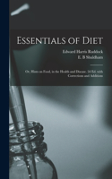 Essentials of Diet; or, Hints on Food, in the Health and Disease. 2d Ed. With Corrections and Additions