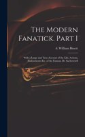 The Modern Fanatick. Part I
