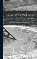 Falling in Love [microform]: With Other Essays on More Exact Branches of Science