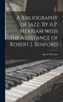 Bibliography of Jazz. By A.P. Merriam With the Assistance of Robert J. Benford