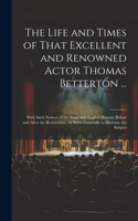 Life and Times of That Excellent and Renowned Actor Thomas Betterton ...