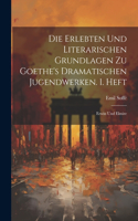 Erlebten Und Literarischen Grundlagen Zu Goethe's Dramatischen Jugendwerken. 1. Heft: Erwin Und Elmire